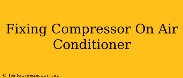 Fixing Compressor On Air Conditioner