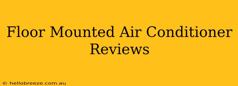 Floor Mounted Air Conditioner Reviews