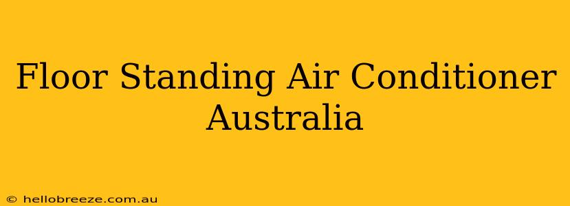 Floor Standing Air Conditioner Australia