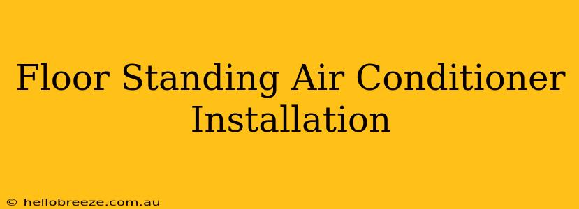 Floor Standing Air Conditioner Installation