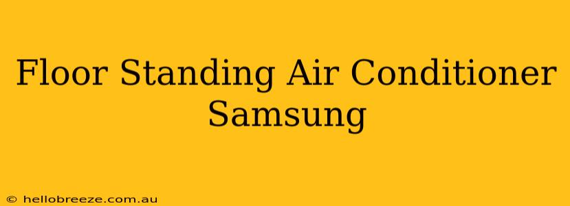 Floor Standing Air Conditioner Samsung