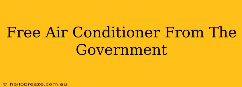 Free Air Conditioner From The Government