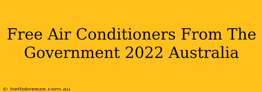 Free Air Conditioners From The Government 2022 Australia