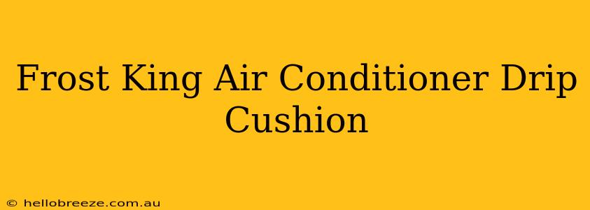 Frost King Air Conditioner Drip Cushion