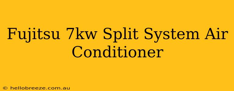 Fujitsu 7kw Split System Air Conditioner