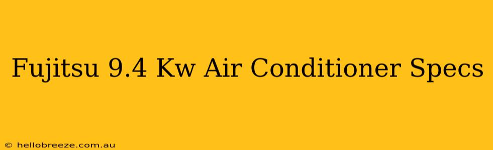 Fujitsu 9.4 Kw Air Conditioner Specs