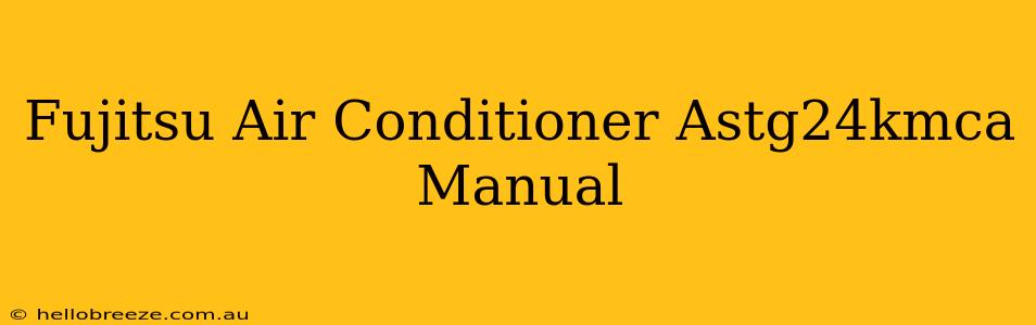 Fujitsu Air Conditioner Astg24kmca Manual