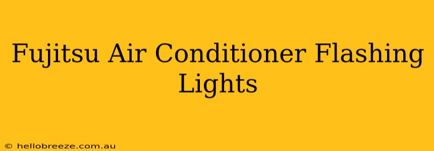 Fujitsu Air Conditioner Flashing Lights