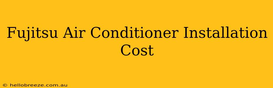 Fujitsu Air Conditioner Installation Cost