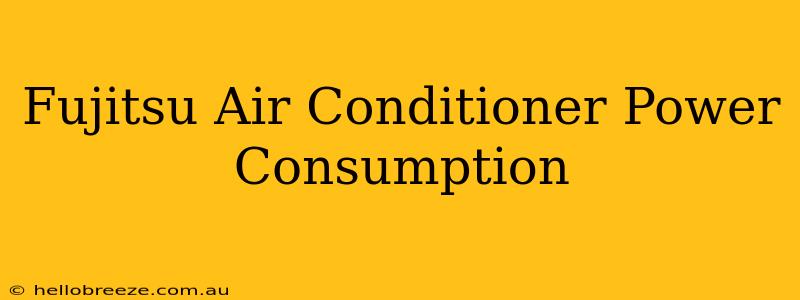 Fujitsu Air Conditioner Power Consumption