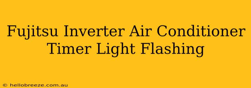 Fujitsu Inverter Air Conditioner Timer Light Flashing