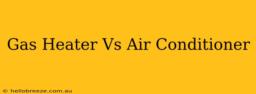 Gas Heater Vs Air Conditioner