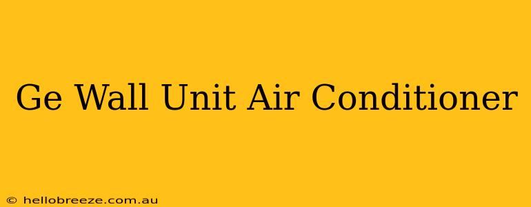 Ge Wall Unit Air Conditioner