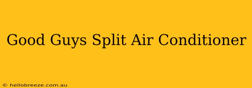 Good Guys Split Air Conditioner