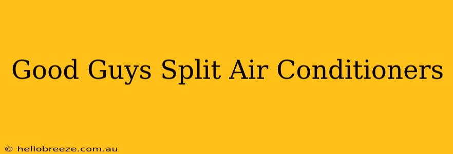 Good Guys Split Air Conditioners