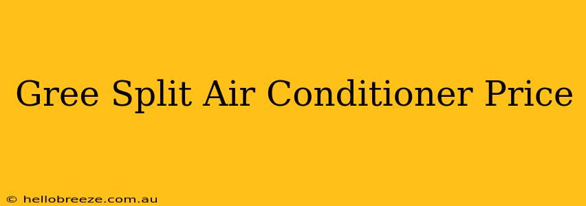 Gree Split Air Conditioner Price