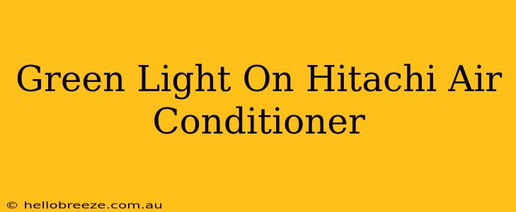 Green Light On Hitachi Air Conditioner