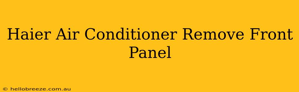 Haier Air Conditioner Remove Front Panel