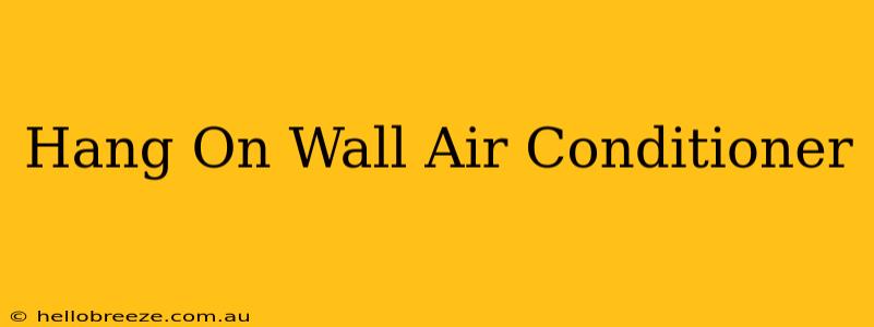 Hang On Wall Air Conditioner