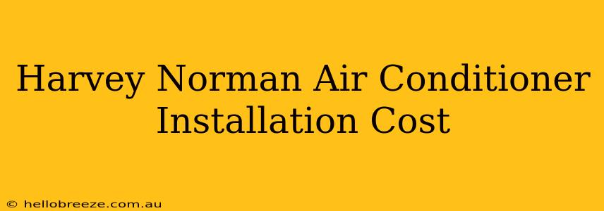 Harvey Norman Air Conditioner Installation Cost