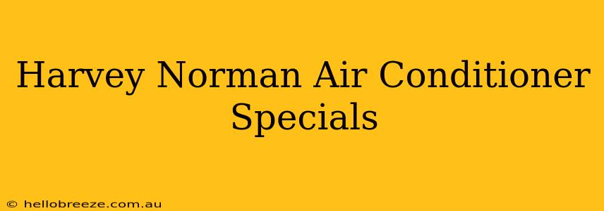 Harvey Norman Air Conditioner Specials