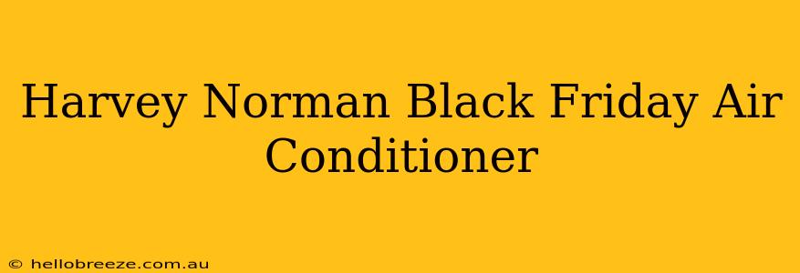 Harvey Norman Black Friday Air Conditioner