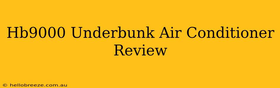 Hb9000 Underbunk Air Conditioner Review