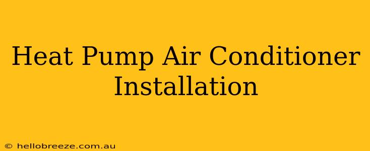 Heat Pump Air Conditioner Installation