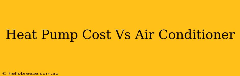 Heat Pump Cost Vs Air Conditioner