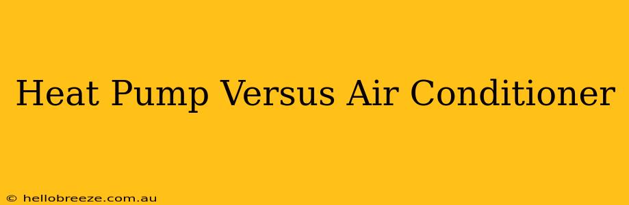 Heat Pump Versus Air Conditioner