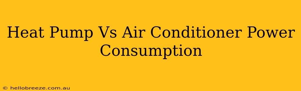 Heat Pump Vs Air Conditioner Power Consumption