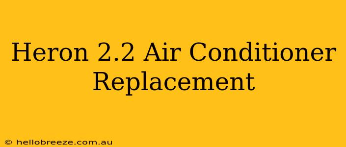 Heron 2.2 Air Conditioner Replacement