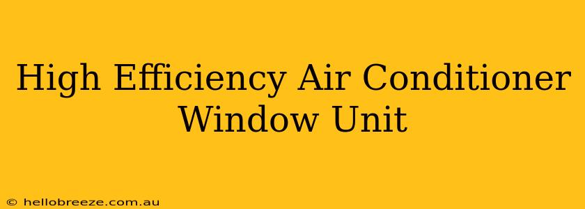 High Efficiency Air Conditioner Window Unit