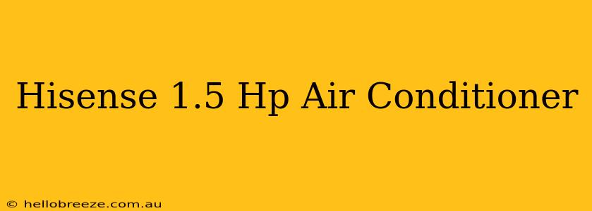 Hisense 1.5 Hp Air Conditioner