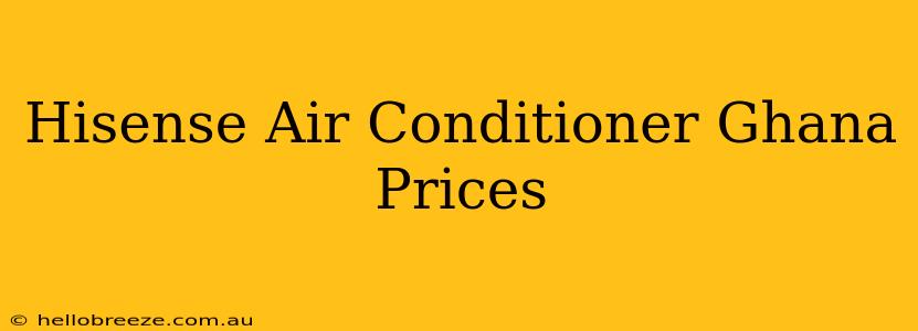 Hisense Air Conditioner Ghana Prices