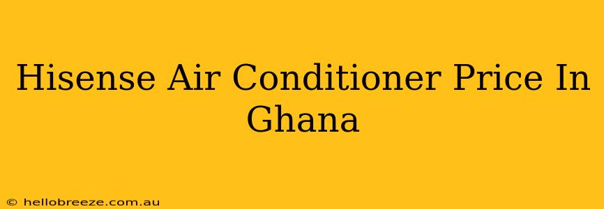 Hisense Air Conditioner Price In Ghana