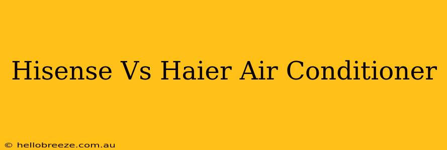 Hisense Vs Haier Air Conditioner