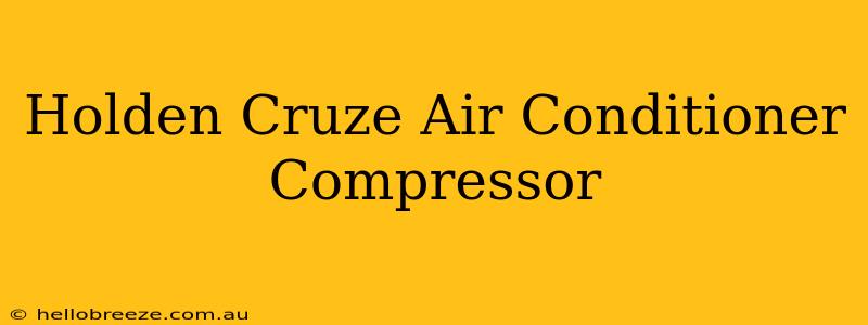 Holden Cruze Air Conditioner Compressor