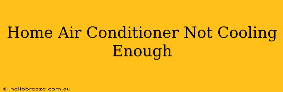 Home Air Conditioner Not Cooling Enough