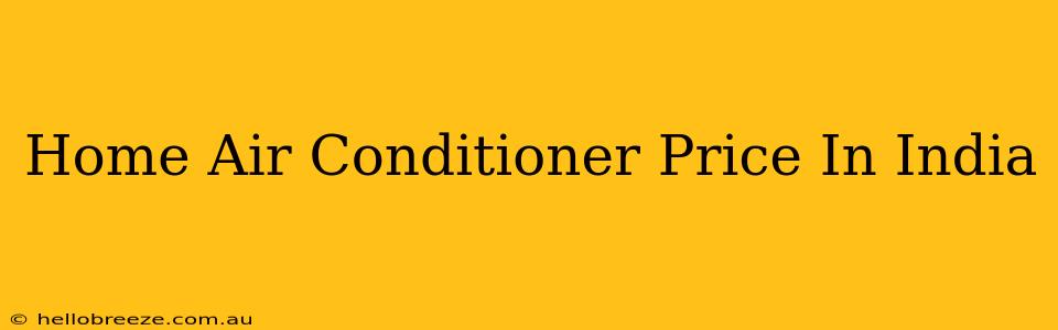 Home Air Conditioner Price In India