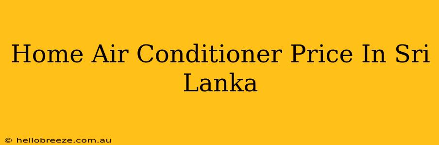 Home Air Conditioner Price In Sri Lanka