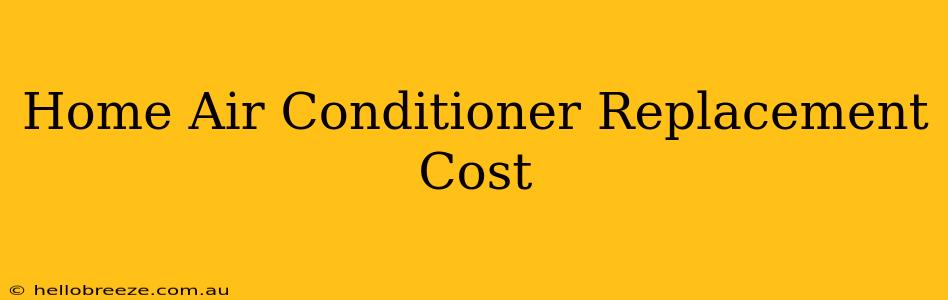 Home Air Conditioner Replacement Cost