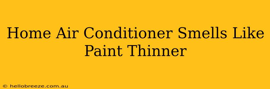 Home Air Conditioner Smells Like Paint Thinner