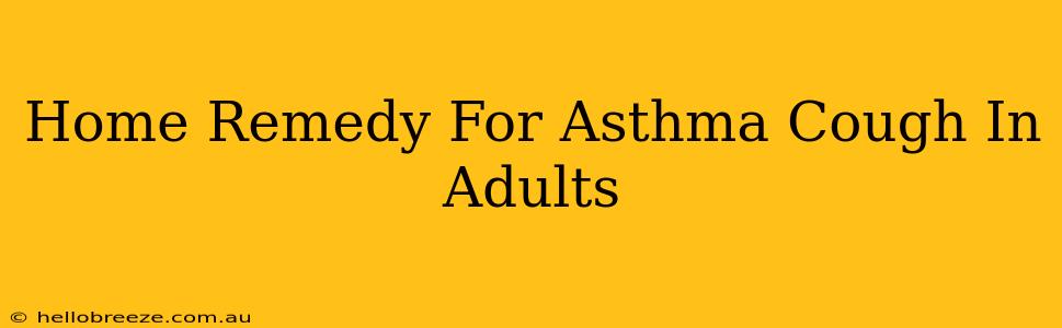 Home Remedy For Asthma Cough In Adults