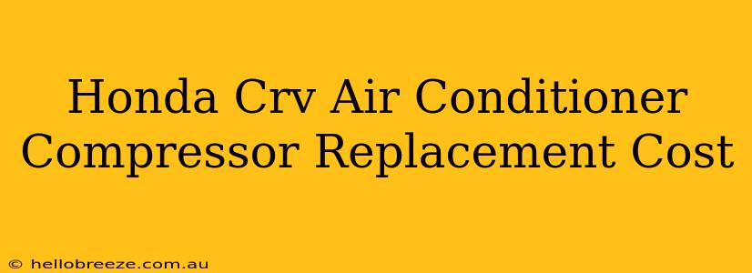 Honda Crv Air Conditioner Compressor Replacement Cost