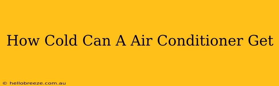 How Cold Can A Air Conditioner Get