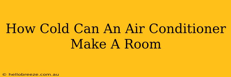 How Cold Can An Air Conditioner Make A Room