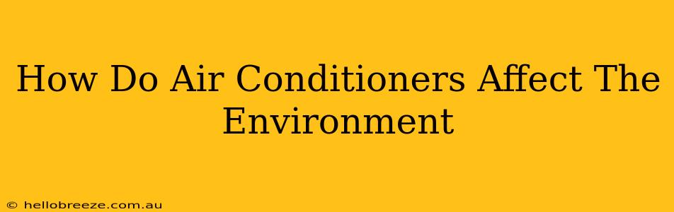 How Do Air Conditioners Affect The Environment