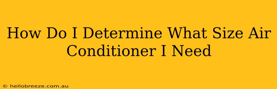 How Do I Determine What Size Air Conditioner I Need