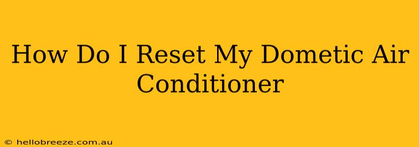 How Do I Reset My Dometic Air Conditioner